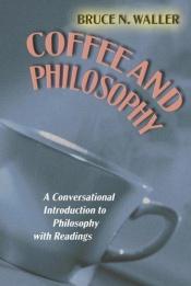 book cover of Coffee and Philosophy: A Conversational Introduction to Philosophy with Readings by Bruce N. Waller