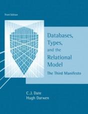 book cover of Databases, Types, and the Relational Model: The Third Manifesto by C. J. Date