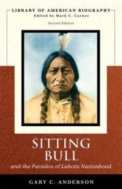 book cover of Sitting Bull and the paradox of Lakota Nationhood by Gary C. Anderson