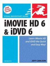 book cover of iMovie HD 6 and iDVD 6 for Mac OS X (Visual QuickStart Guide) by Jeff Carlson