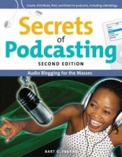book cover of Secrets of Podcasting, Second Edition: Audio Blogging for the Masses (2nd Edition) (Secrets of...) by Bart G. Farkas