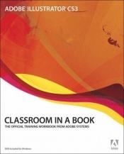 book cover of Adobe Illustrator CS3 Classroom in a Book (Book & CD-ROM) by Adobe Creative Team