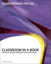 book cover of Adobe Premiere Pro CS3 Classroom in a Book by Adobe Creative Team