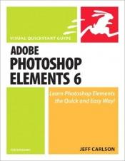 book cover of Photoshop Elements 6 for Windows: Visual QuickStart Guide by Jeff Carlson