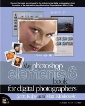 book cover of The Photoshop Elements 6 Book for Digital Photographers by Σκοτ Κέλμπι