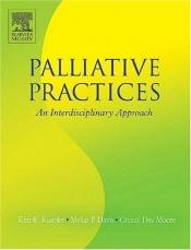 book cover of Palliative Practices: A Multidisciplinary Approach by Kim K. Kuebler MN RN ANP-CS