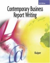 book cover of Contemporary business report writing by Shirley Kuiper