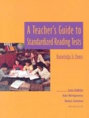 book cover of A Teacher's Guide to Standardized Reading Tests: Knowledge is Power by Lucy Calkins