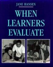book cover of When Learners Evaluate by Jan E. Hansen