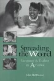 book cover of Spreading the Word: Language and Dialect in America by John McWhorter