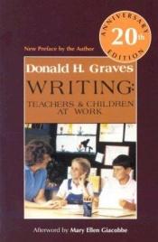 book cover of Writing: Teachers & Children at Work 20th Anniversary Edition by Donald Graves