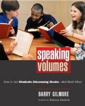 book cover of Speaking Volumes: How to Get Students Discussing Books--And Much More by Barry Gilmore