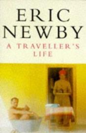 book cover of A Traveller's Life by Eric Newby