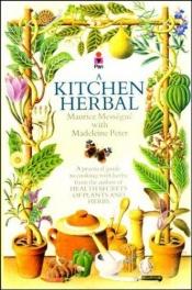 book cover of A kitchen herbal making the most of herbs for cookery and health by Maurice Mességué