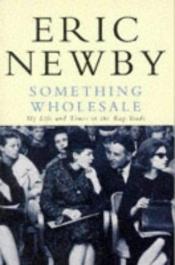 book cover of Something Wholesale by Eric Newby
