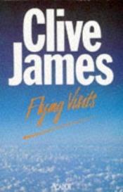 book cover of Flying visits : postcards from the Observer 1976-83 by Clive James