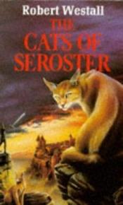 book cover of The Cats of Seroster by Robert Westall