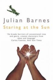 book cover of Staring At the Sun by Julian Barnes