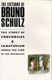 book cover of Fictions of Bruno Schulz: The Street of Crocodiles and Sanatorium under the Sign of the Hourglass by Bruno Schulz