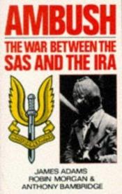 book cover of Ambush: The War Between the SAS and the IRA by James Adams