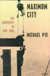 book cover of Maximum City: The Biography of New York by Michael Pye