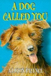 book cover of A Dog Called You by Alison Prince