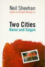 book cover of Two cities : Hanoi and Saigon by Neil Sheehan
