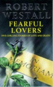 book cover of Fearful Lovers and Other Stories by Robert Westall