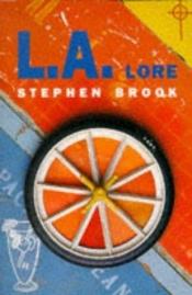 book cover of L.A. Lore: A Scintillating Exploration of Los Angeles by Stephen Brook