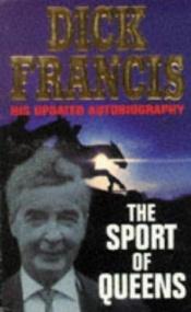 book cover of The sport of queens : the autobiography of Dick Francis by Dick Francis
