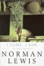 book cover of I came, I saw : an autobiography by Norman Lewis