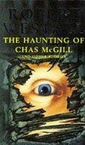 book cover of The Haunting of Chas McGill and Other Stories by Robert Westall