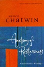 book cover of Anatomy of Restlessness: Selected Writings 1969-1989 by Bruce Chatwin