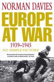 book cover of Europe at War 1939-1945: No Simple Victory by Norman Davies