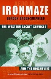 book cover of Iron Maze: The Western Secret Services and the Bolsheviks by Gordon Brook-Shepherd