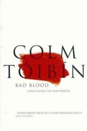 book cover of Bad Blood: A Walk Along the Irish Border by Colm Toibin