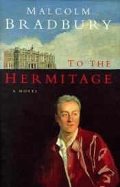 book cover of To the Hermitage by Malcolm Bradbury