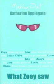 book cover of Making Out 6: What Zoey Saw by K. A. Applegate