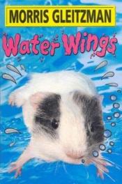 book cover of Water Wings by Morris Gleitzman
