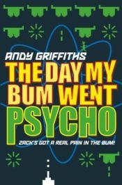 book cover of The Day My Bum Went Psycho by Andy Griffiths