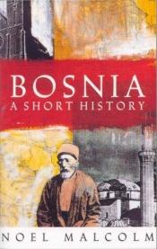 book cover of Bosnia: A Short History by Noel Malcolm