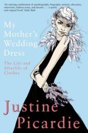 book cover of My mother's wedding dress by Justine Picardie