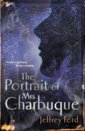 book cover of The Portrait of Mrs. Charbuque by Jeffrey Ford
