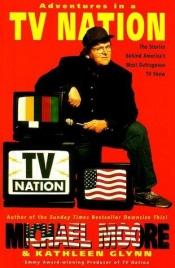 book cover of Adventures in a TV Nation by Michael Moore