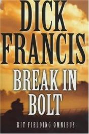 book cover of The Kit Fielding Omnibus : Break in & Bolt by Дік Френсіс