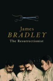 book cover of Resurrectionist by James Bradley
