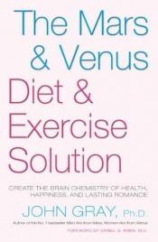 book cover of The Mars and Venus Diet and Exercise Solution: Create the Brain Chemistry of Health, Happiness, and Lasting Romance (Mar by John Gray