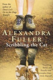 book cover of Scribbling the Cat : Travels with an African Soldier by Alexandra Fuller