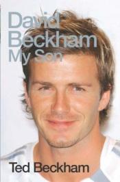 book cover of David Beckham : my son by Ted Beckham