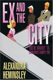 book cover of Ex and the City: You're Nobody 'til Somebody Dumps You by Alexandra Heminsley